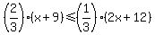 %282%2F3%29%28x%2B9%29%3C=%281%2F3%29%282x%2B12%29