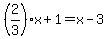 %282%2F3%29x+%2B+1+=+x+-+3+
