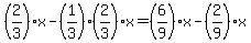 %282%2F3%29x+-+%281%2F3%29%282%2F3%29x+=+%286%2F9%29x+-+%282%2F9%29x