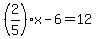 %282%2F5%29x+-+6+=+12