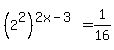 %282%5E2%29%5E%282x-3%29+=+1%2F16