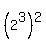 (2^3)^2