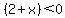 (2 + x) < 0