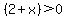 (2 + x) > 0