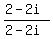 (2-2i)/(2-2i)