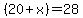 %2820%2Bx%29=28