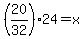 (20/32)*24=x