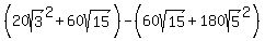 %2820sqrt%283%29%5E2%2B60sqrt%2815%29%29-%2860sqrt%2815%29%2B180sqrt%285%29%5E2%29