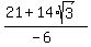 %2821+%2B+14%2Asqrt%283%29%29%2F%28-6%29