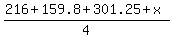 (216 + 159.8 + 301.25 + x)/4