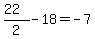 %2822%29%2F2-18=-7