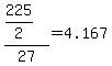 %28225%2F2%29%2F27+=+4.167