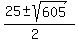 %2825+%2B-+sqrt%28605%29%29%2F%282%29