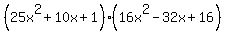 (25x^2+10x+1)*(16x^2-32x+16)