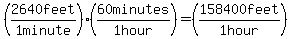 (2640 feet / 1 minute) * (60 minutes / 1 hour) = (158400 feet / 1 hour)