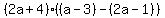 %282a%2B4%29%28%28a-3%29-%282a-1%29%29