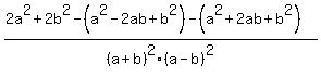 %282a%5E2%2B2b%5E2-%28a%5E2-2ab%2Bb%5E2%29-%28a%5E2%2B2ab%2Bb%5E2%29%29%2F%28a%2Bb%29%5E2%28a-b%29%5E2
