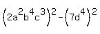 (2a^2b^4c^3)^2 - (7d^4)^2