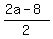 (2a - 8)/2