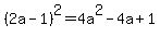 (2a-1)^2=4a^2-4a+1