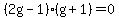 %282g-1%29%28g%2B1%29+=+0