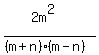 %282m%5E2%29%2F%28%28m%2Bn%29%28m-n%29%29