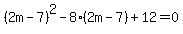 %282m-7%29%5E2-8%2A%282m-7%29%2B12=0