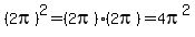 (2pi)^2=(2pi)(2pi)=4pi^2