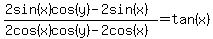 (2sin(x)cos(y)-2sin(x))/(2cos(x)cos(y)-2cos(x))= tan(x)