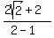 %282sqrt%282%29%2B2%29%2F%282-1%29