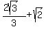 %282sqrt%283%29%29%2F3%2Bsqrt%282%29