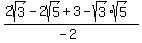 %282sqrt%283%29-2sqrt%285%29%2B3-sqrt%283%29sqrt%285%29%29%2F%28-2%29