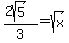 %282sqrt%285%29%29%2F3=sqrt%28x%29