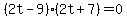 %282t-9%29%282t%2B7%29=0