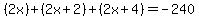 %282x%29%2B%282x%2B2%29%2B%282x%2B4%29=-240