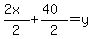 (2x)/2+(40)/2=y