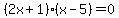 (2x+1)(x-5)=0