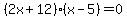 %282x%2B12%29%28x-5%29=0