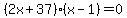 %282x%2B37%29%28x-1%29=0