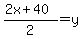(2x+40)/2=y