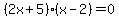 (2x+5)(x-2)=0