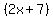 (2x+7)