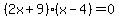 %282x%2B9%29%28x-4%29=0