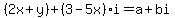 (2x+y) + (3-5x)i =a+bi