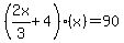 %282x%2F3%2B4%29%28x%29=90