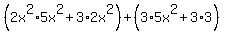 %282x%5E2%2A5x%5E2%2B3%2A2x%5E2%29%2B%283%2A5x%5E2%2B3%2A3%29