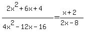 (2x^2+6x+4)/(4x^2-12x-16)=(x+2)/(2x-8)