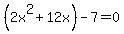 %282x%5E2+%2B+12x%29+-7+=+0