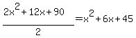 %282x%5E2+%2B+12x+%2B+90%29%2F2=x%5E2+%2B+6x+%2B+45