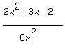 %282x%5E2+%2B+3x+-+2%29%2F%286x%5E2%29